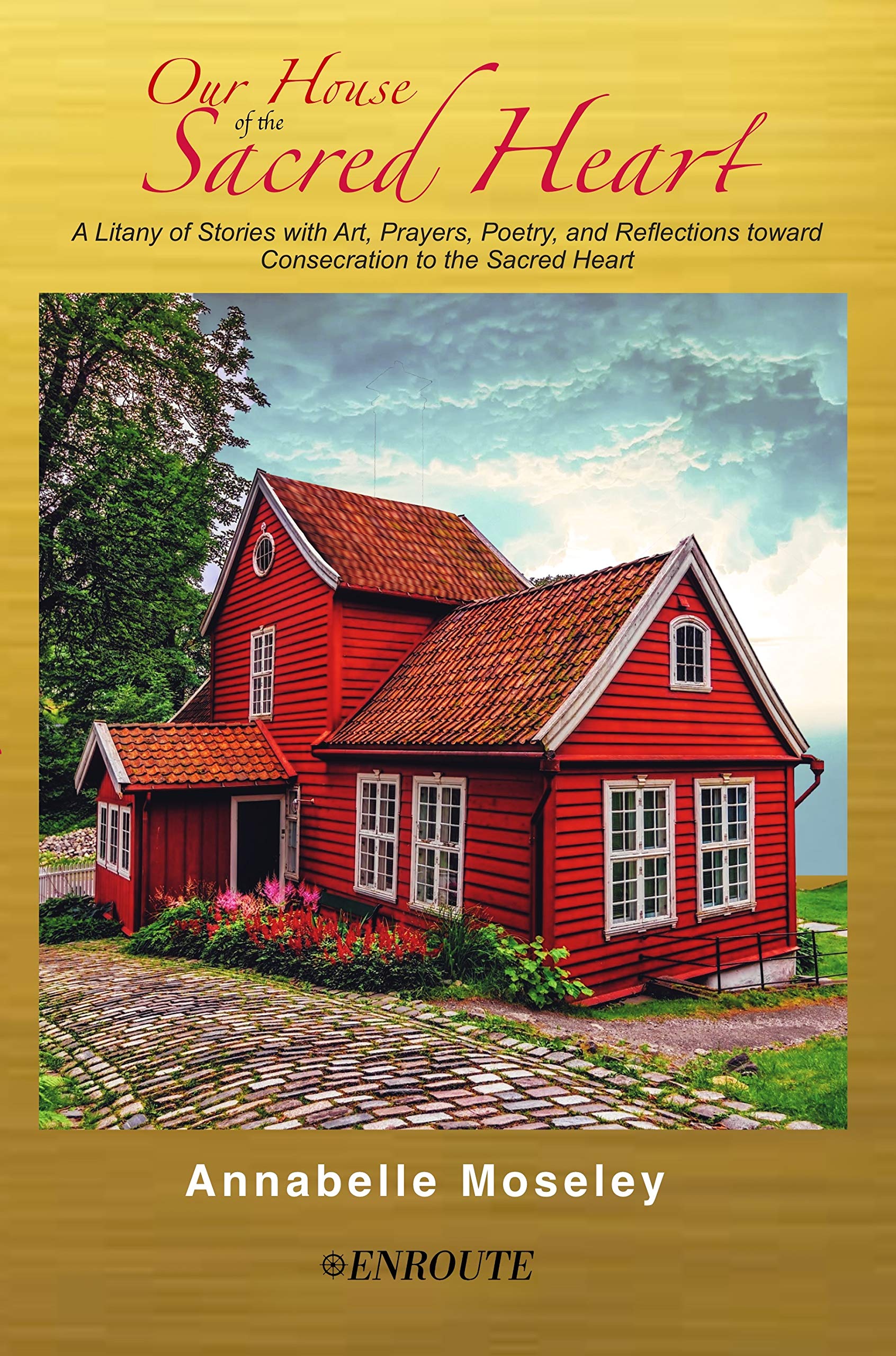 Our House of the Sacred Heart: A Litany of Stories with Art, Prayers, and Reflections (Kindle Edition)