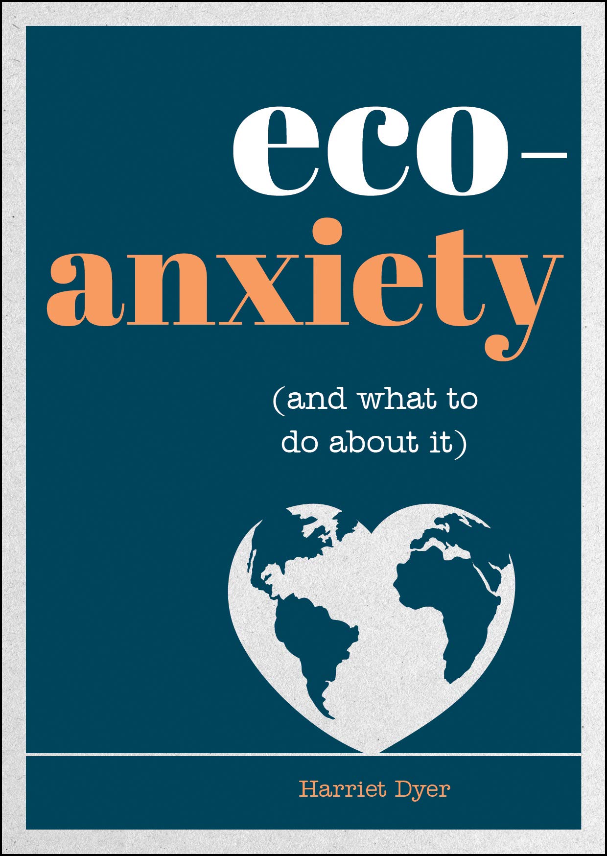 Eco-Anxiety (and What to Do About It): Practical Tips to Allay Your Fears and Live a More Environmentally Friendly Life