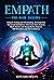 EMPATH: This Book Includes: Empath Healing and Overthinking. Develop Your Emotional Intelligence. Overcome Fear, Anxiety, Panic Attacks and Manipulation. Improve Self-Discipline and Self-Confidence