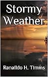 Stormy Weather by Ranaildo H. Timms Stormy Weather by Ranaildo H. Timms