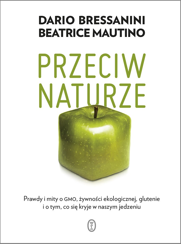 Przeciw naturze. Prawdy i mity o GMO, żywności ekologicznej, glutenie i o tym, co się kryje w naszym jedzeniu.