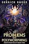 The Problems with Polymorphing (Dream Stream Reality, #3)