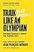 Train (Your Brain) Like an Olympian: Gold Medal Techniques to Unleash Your Potential at Work
