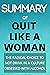 Summary Of Quit Like A Woman: The Radical Choice To Not Drink In A Culture Obsessed With Alcohol