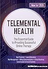 Telemental Health: The Essential Guide to Providing Successful Online Therapy Telemental Health: The Essential Guide to Providing Successful Online Therapy