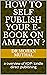 HOW TO SELF PUBLISH YOUR E-...