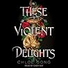 These Violent Delights by Chloe Gong