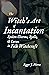 The Witch's Art of Incantation: Spoken Charms, Spells, & Curses in Folk Witchcraft