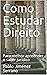 Como Estudar Direito : Para...