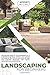 LANDSCAPING FOR BEGINNERS: A Step-by-step guide to DIY landscaping as a professional gardener. Enhance your garden and improve the value of your house with stones, perennials and annuals plants.