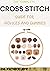 THE COMPLETE CROSS STITCH GUIDE FOR NOVICES AND DUMMIES by Patrick Jeff