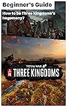 Total War: Three Kingdoms - Starting Tips and Guides for Conquerors: How to be Three kingdoms's hegemony? How to play Total War: Three Kingdoms?