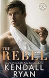 The Rebel by Kendall Ryan