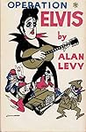 Operation Elvis by Alan Levy