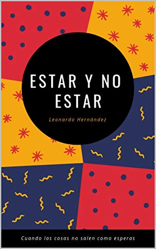 Estar y No Estar I: Cuando las cosas no salen como esperas