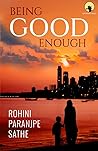 BEING GOOD ENOUGH by Rohini Paranjpe Sathe