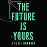 The Future Is Yours