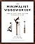 The Minimalist Woodworker by Vic Tesolin