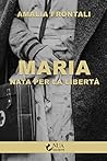 Maria - Nata per la libertà by Amalia Frontali