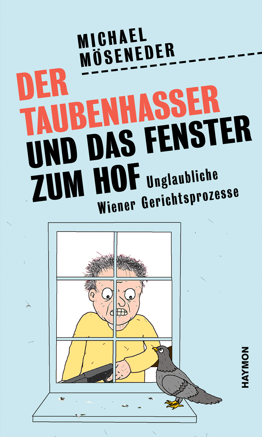 Der Taubenhasser und das Fenster zum Hof. Unglaubliche Wiener Gerichtsprozesse (Hardcover)