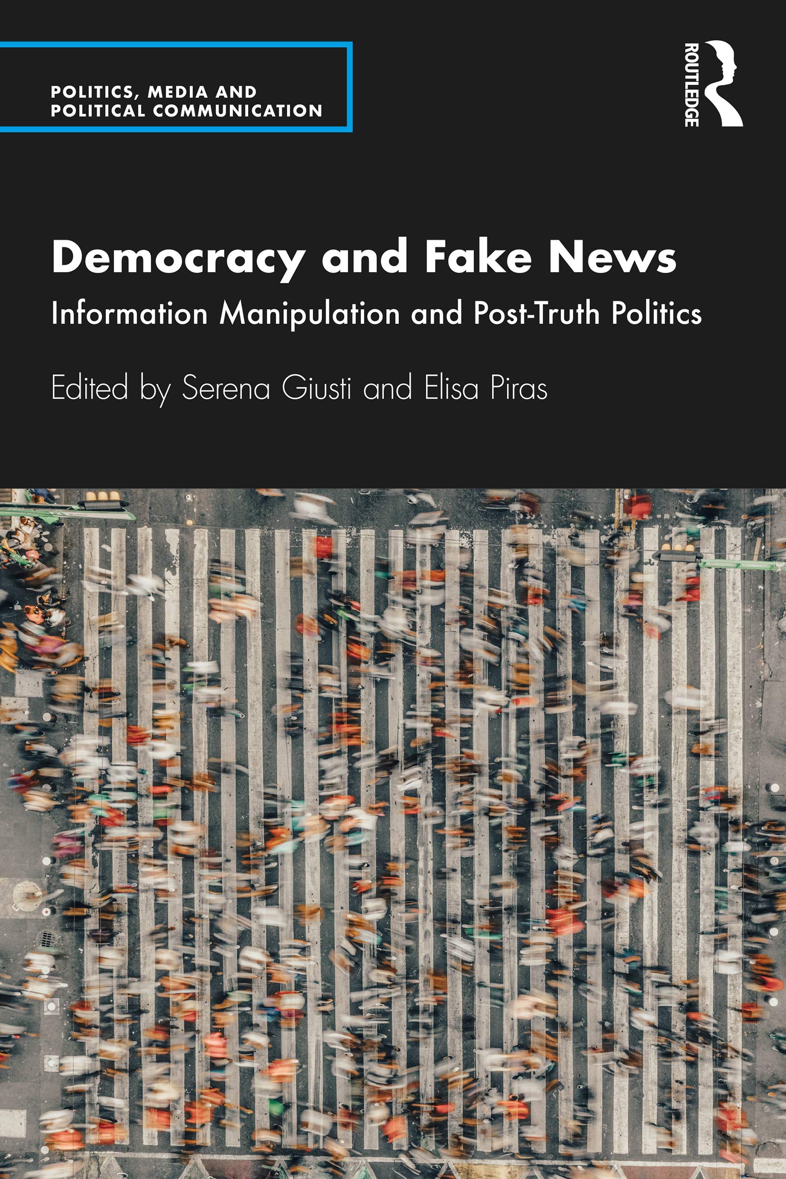 Democracy and Fake News: Information Manipulation and Post-Truth Politics (Politics, Media and Political Communication)