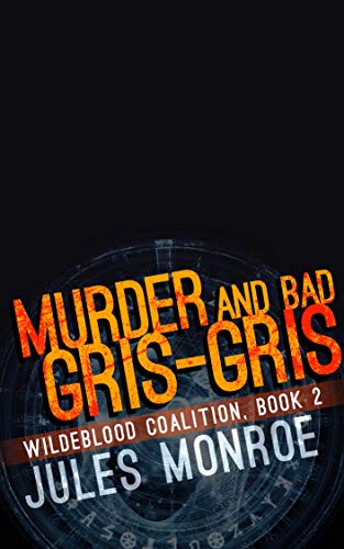 Murder and Bad Gris-Gris (Wildeblood Coalition #2)