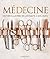Médecine: Histoire illustrée de l'antiquité à nos jours