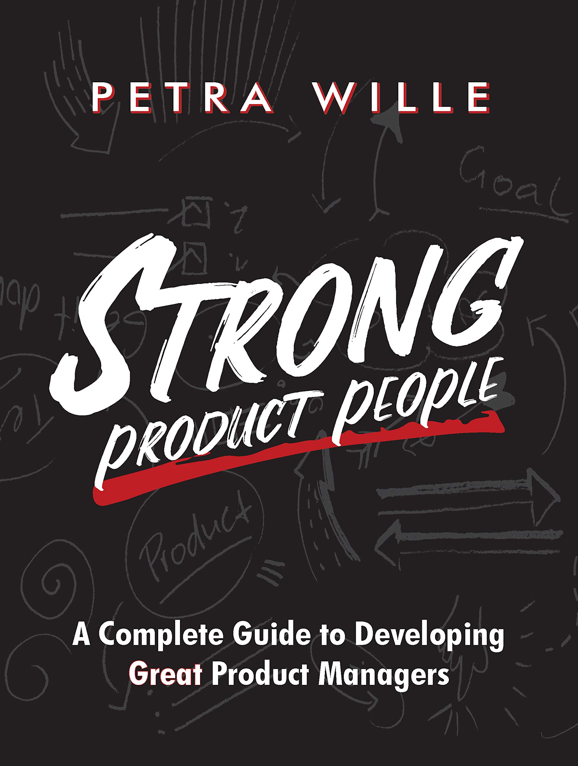 Strong Product People: A Complete Guide to Developing Great Product Managers (Kindle Edition)