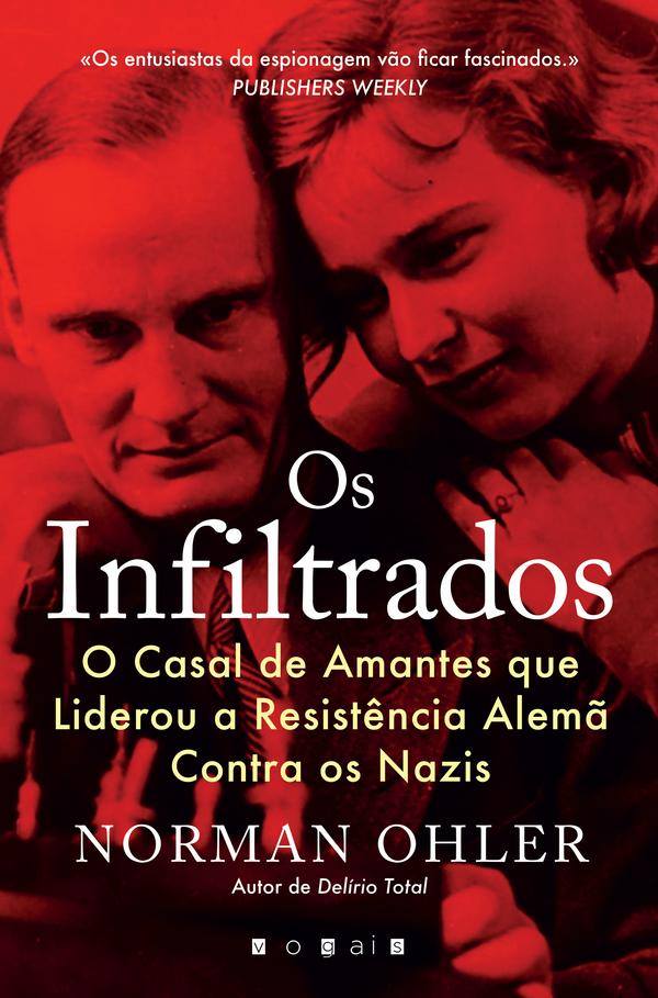 Os Infiltrados O casal de amantes que liderou a resistência alemã contra os nazis