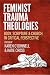 Feminist Trauma Theologies: Body, Scripture & Church in Critical Perspective