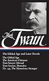 The Gilded Age and Later Novels: The Gilded Age /The American Claimant / Tom Sawyer Abroad / Tom Sawyer, Detective / No. 44, The Mysterious Stranger
