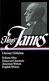 Henry James: Literary Criticism: Essays on Literature, American Writers, English Writers