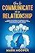 How to communicate in a relationship: Learn The Secrets to Improve your Communication skills and Finally living a successful relationship