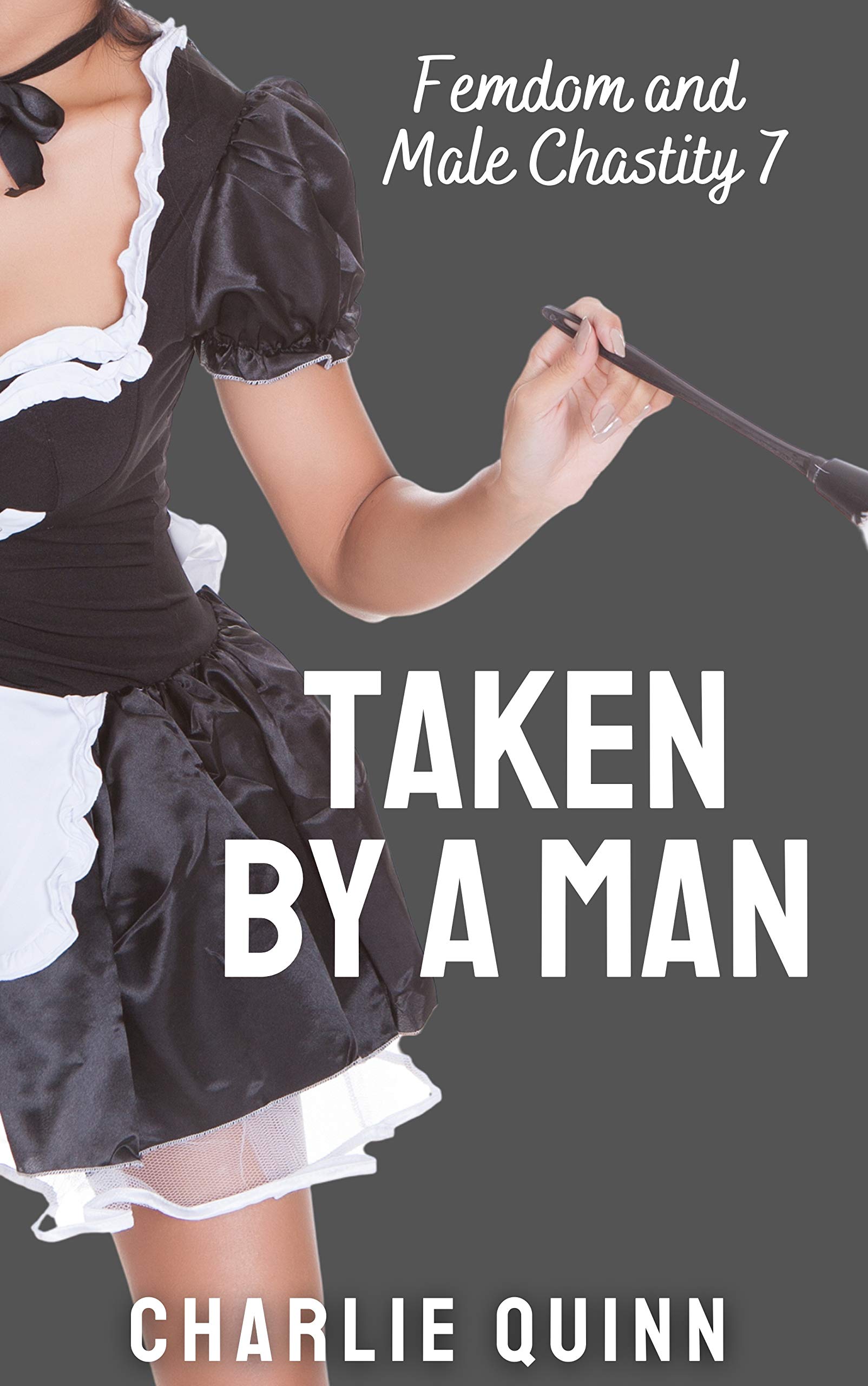 Taken by a Man (Femdom and Male Chastity Book 7)