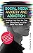 Social Media Anxiety and Addiction: Breaking Free From the Trap and Taking Back Your Life! Detox Your Brain!: Get Help For Low Self-Esteem and Negative Effects to Your Health and Relationships!