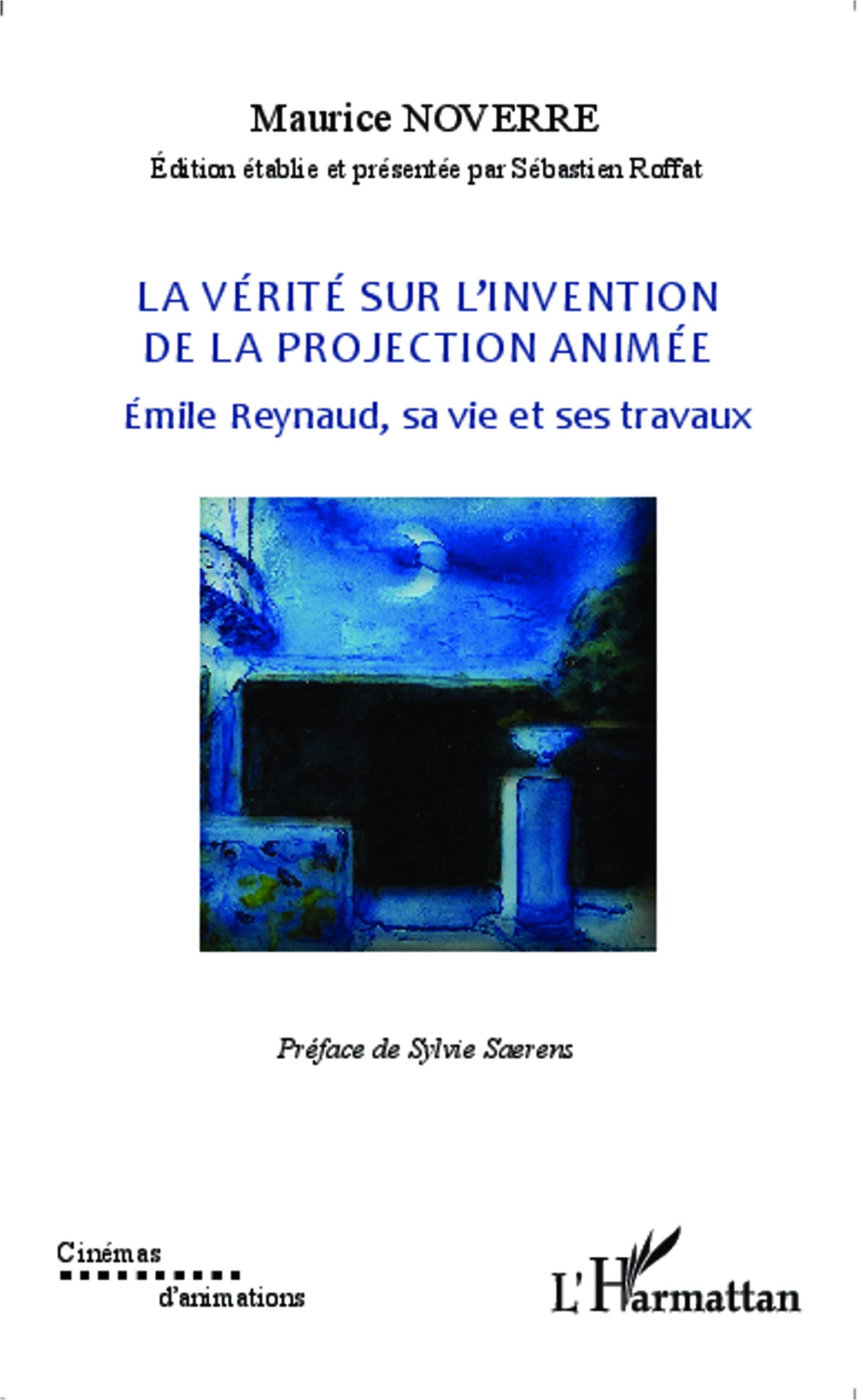 La vérité sur l'invention de la projection animée : Emile Reynaud, sa vie et ses travaux