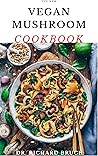 Book cover for THE NEW VEGAN MUSHROOM COOKBOOK: Delicious Shroom Recipes For Vegan And Vegetarian