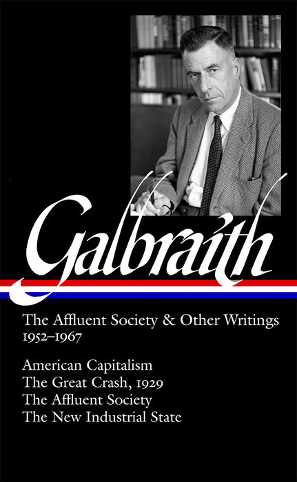 The Affluent Society & Other Writings 1952–1967: American Capitalism / The Great Crash, 1929 / The Affluent Society / The New Industrial State (Hardcover)