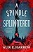 A Spindle Splintered (Fractured Fables #1) by Alix E. Harrow