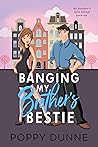 Banging My Brother's Bestie by Poppy Dunne