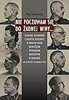 Nie poczuwam się do żadnej winy... Zeznania esesmanów z załogi KL Auschwitz w procesie przed Najwyższym Trybunałem Narodowym w Krakowie
