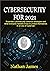 Cybersecurity For 2021: Essential Cybersecurity defence Strategies and what everyone needs to know to protect themselves in an era of Cyberwar