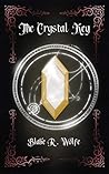 The Crystal Key by Blake R. Wolfe The Crystal Key by Blake R. Wolfe