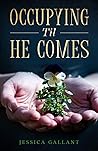 Occupying Til He Comes by Jessica Gallant