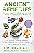 Ancient Remedies for Modern Life by Dr Josh Axe