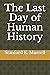 The Last Day of Human History