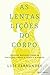 As Lentas Lições do Corpo. ...