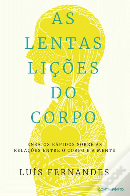 As Lentas Lições do Corpo. Ensaios Rápidos sobre as Relações Entre o Corpo e a Mente
