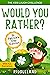 The Kids Laugh Challenge - Would You Rather? St Patrick's Day Edition: A Hilarious and Interactive Question Book for Boys and Girls - St Patrick's Day Gift for Kids