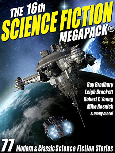 The 16th Science Fiction MEGAPACK®: 77 Modern and Classic Science Fiction Stories (Kindle Edition)